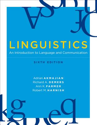 Linguistics: An Introduction to Language and Communication - Akmajian, Adrian, and DeMers, Richard A, and Farmer, Ann K