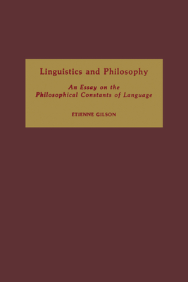 Linguistics and Philosophy: An Essay on the Philosophical Constants of Language - Gilson, Etienne, and Lyon, John (Translated by)