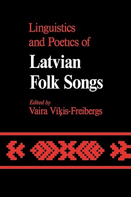 Linguistics and Poetics of Latvian Folksongs: Volume 4 - Vikis-Freibergs, Vaira