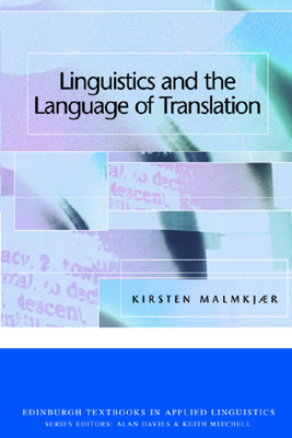 Linguistics and the Language of Translation - Malmkjaer, Kirsten, Professor