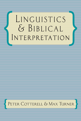 Linguistics & Biblical Interpretation - Cotterell, Peter, Ph.D., and Turner, Max