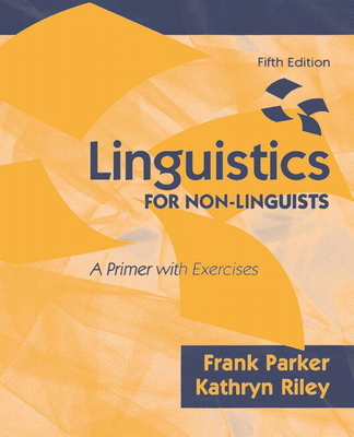 Linguistics For Non-linguists: A Primer With Exercises By Frank Parker 