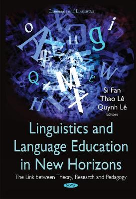Linguistics & Language Education in New Horizons: The Link Between Theory, Research & Pedagogy - Fan, Si (Editor), and Le, Thao (Editor), and Le, Quynh (Editor)