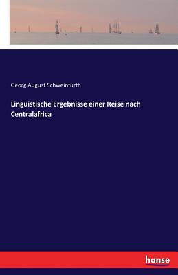 Linguistische Ergebnisse Einer Reise Nach Centralafrica - Schweinfurth, Georg August