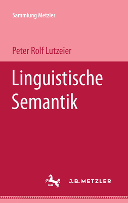 Linguistische Semantik - Lutzeier, Peter Rolf