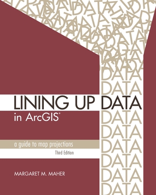 Lining Up Data in ArcGIS: A Guide to Map Projections - Maher, Margaret M