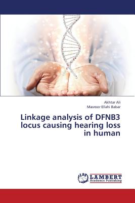 Linkage Analysis of Dfnb3 Locus Causing Hearing Loss in Human - Ali Akhtar, and Babar Masroor Ellahi