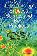 Linkedin Top Success Secrets and Best Practices: Linkedin Experts Share the World's Greatest Tips