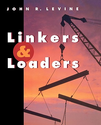 Linkers and Loaders - Levine, John R, B.A., Ph.D.