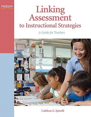 Linking Assessment to Instructional Strategies: A Guide for Teachers - Spinelli, Cathleen