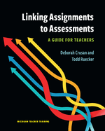 Linking Assignments to Assessments: A Guide for Teachers