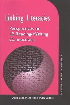 Linking Literacies: Perspectives on L2 Reading-Writing Connections - Belcher, Diane (Editor), and Hirvela, Alan R (Editor)