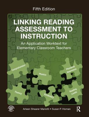 Linking Reading Assessment to Instruction: An Application Worktext for Elementary Classroom Teachers - Shearer Mariotti, Arleen, and Homan, Susan P