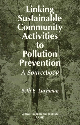 Linking Sustainable Community Activities to Pollution Prevention: A Sourcebook - Lachman, Beth E