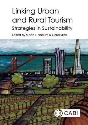Linking Urban and Rural Tourism: Strategies in Sustainability - Slocum, Susan L (Editor), and Kline, Carol (Editor), and Boluk, Karla (Contributions by)