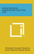 Links Between Shakespeare and the Law - Barton, Dunbar Plunket, Sir, and Beck, James Montgomery (Foreword by)