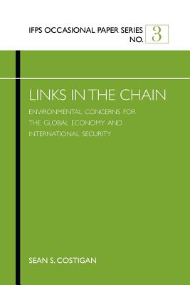 Links in the Chain: Environmental Concerns for the Global Economy and International Security - Costigan, Sean S.