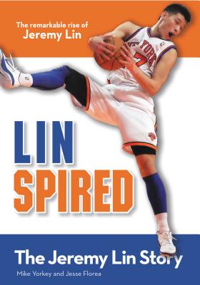 Linspired: The Jeremy Lin Story - Yorkey, Mike, and Florea, Jesse