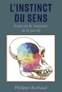 L'Instinct Du Sens: Essai Sur La 'Naissens' de la Parole