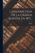 L'Insurrection de La Grande Kabylie En 1871...