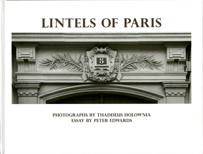 Lintels of Paris - Holownia, Thaddeus (Photographer), and Edwards, Peter (Text by)