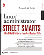 Linux Administrator Street Smarts: A Real World Guide to Linux Certification Skills - Smith, Roderick W, Ph.D.