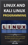 Linux and Kali Linux Programming: The Quick and Easy Guide to Learning the Linux and kali Linux Learn cyber security principle