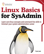 Linux Basics for SysAdmin: Learn core linux concepts and command-line skills to kickstart your system administration career