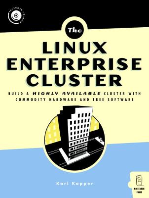 Linux Enterprise Cluster: Build a Highly Available Cluster with Commodity Hardware and Free Software - Kopper, Karl