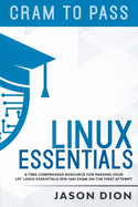 Linux Essentials (010-160): A Time Compressed Resource to Passing the LPI(R) Linux Essentials Exam on Your First Attempt