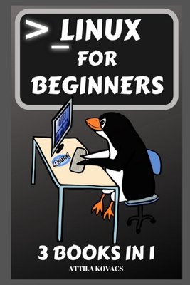Linux for Beginners: 3 Books in 1 - Kovacs, Attila