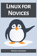 Linux for Novices: A Beginner's Guide to Mastering the Linux Operating System (2023)