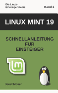 Linux Mint 19: Schnellanleitung f?r Einsteiger - Moser, Josef