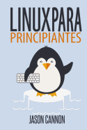 Linux para principiantes: Una introduccin al sistema operativo Linux y la lnea de comandos