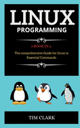 Linux Programming: 3 BOOK IN 1. The comprehensive Guide for linux to Essential Commands