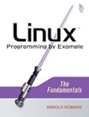 Linux Programming by Example: The Fundamentals - Robbins, Arnold