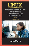 Linux Series: A Beginner's guide to Linux Programming And Command Line Step-by-By-Step