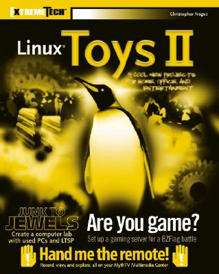Linux Toys II: 9 Cool New Projects for Home, Office, and Entertainment - Negus, Christopher