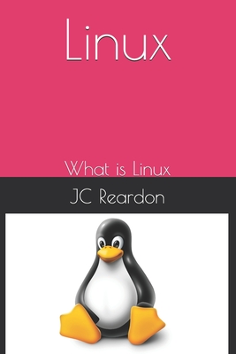 Linux: What is Linux - Reardon, Jc