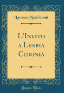 L'Invito a Lesbia Cidonia (Classic Reprint)