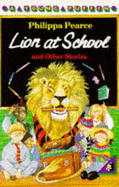 Lion at School and Other Stories - Pearce, Philippa