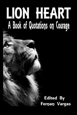 Lion Heart: A Book of Quotations on Courage - Vargas, Fernan