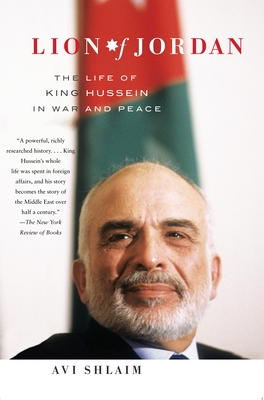 Lion of Jordan: The Life of King Hussein in War and Peace - Shlaim, Avi