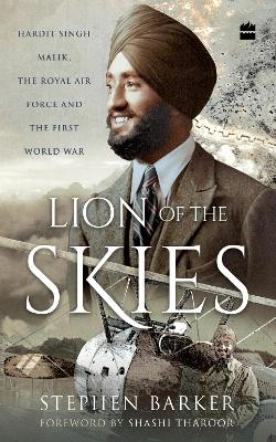 Lion of the Skies: Hardit Singh Malik, the Royal Air Force and the First World War - Barker, Stephen