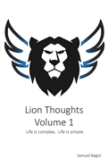 Lion Thoughts Volume 1: Life Is complex. Life Is simple.