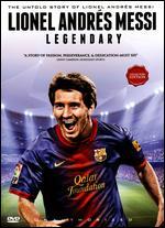 Lionel Andrs Messi: Legendary - Unauthorized - 