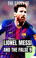 Lionel Messi and the False 9: Soccer Coaching: An in-depth exploration of the evolution and impact of the False 9 position in soccer