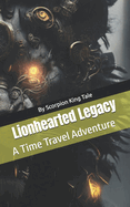 Lionhearted Legacy: A Time Travel Adventure