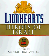 Lionhearts: Heroes of Israel: Essays in Their Own Words