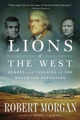 Lions of the West: Heroes and Villains of the Westward Expansion - Morgan, Robert